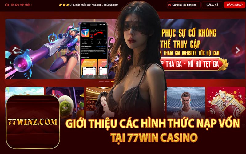 Giới Thiệu Các Hình Thức Nạp Vốn Tại 77WIN Casino