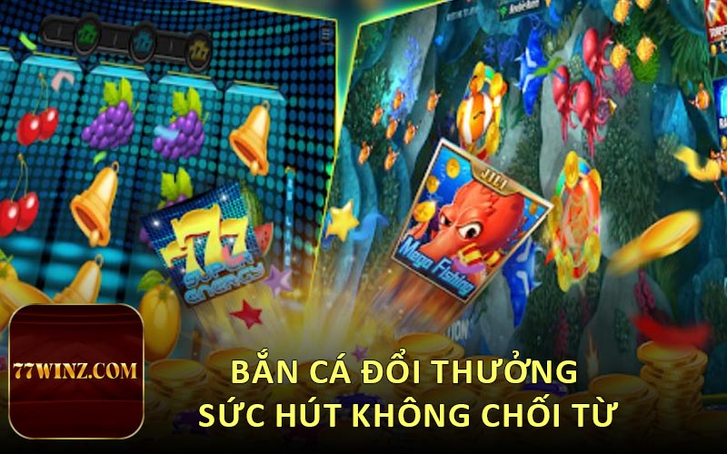 Bắn Cá Đổi Thưởng - Sức hút không chối từ