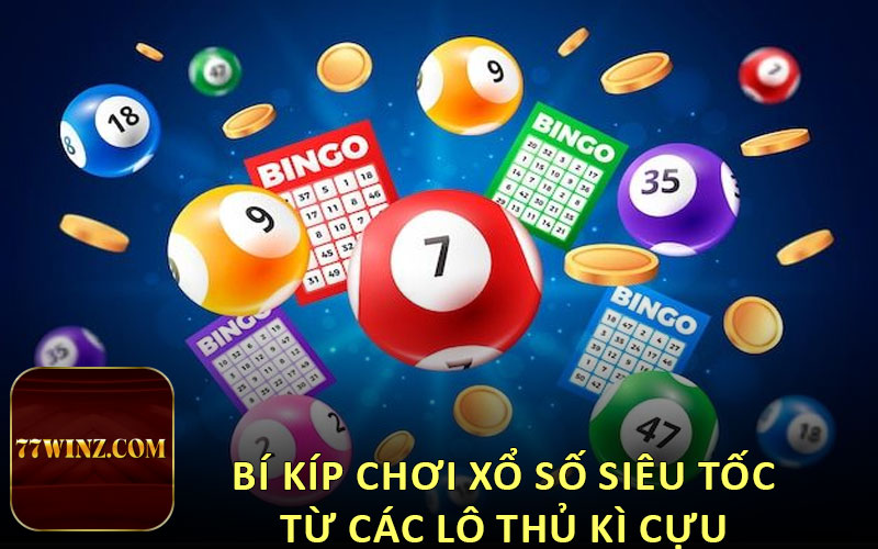 Bí kíp chơi xổ số siêu tốc từ các lô thủ kì cựu