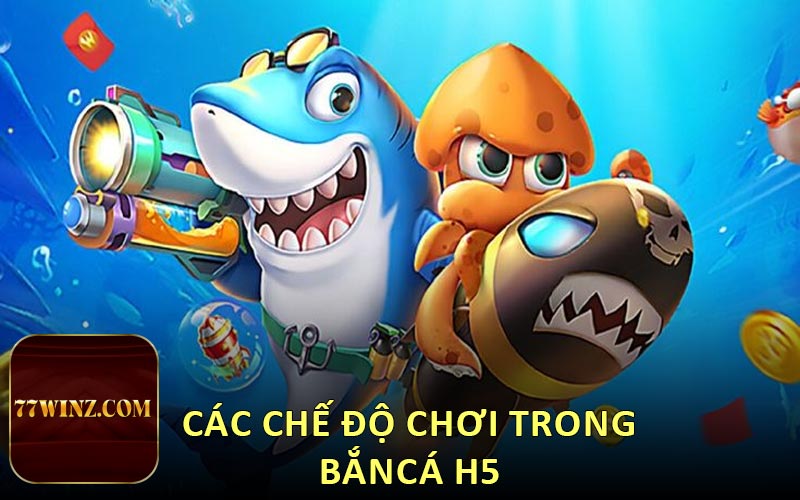 các chế độ chơi trong bắn cá h5