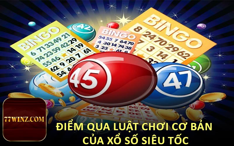 Điểm qua luật chơi cơ bản của xổ số siêu tốc