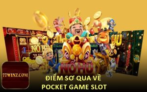 Điểm sơ qua về Pocket Game Slot