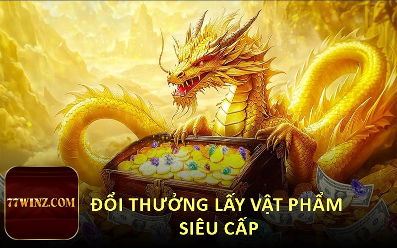 Đổi thưởng lấy vật phẩm siêu cấp