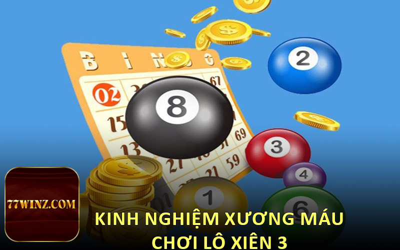 Kinh nghiệm xương máu chơi lô xiên 3 
