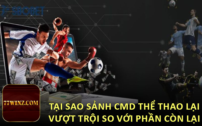 Tại sao sảnh CMD Thể Thao lại vượt trội so với phần còn lại
