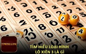 Tìm hiểu loại hình lô xiên 3 là gì